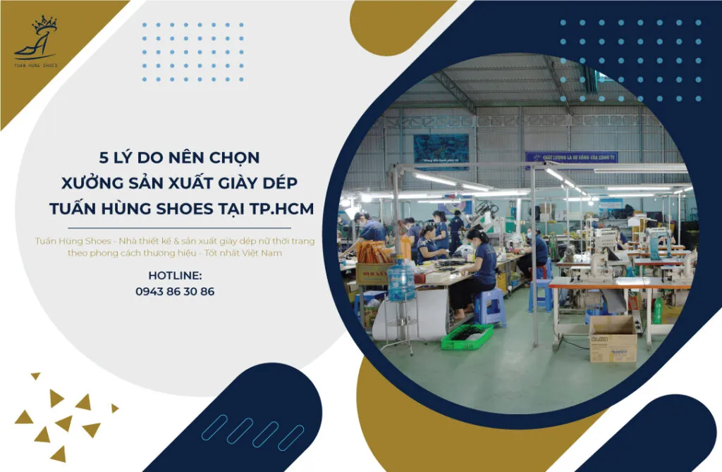 5 lý do nên chọn xưởng sản xuất giày dép tại tphcm - Tuấn Hùng Shoes