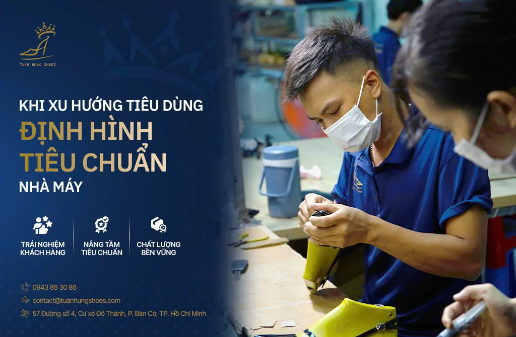 BƯỚC CHUYỂN DỊCH CỦA THỜI TRANG TRUNG - CAO CẤP: KHI XU HƯỚNG TIÊU DÙNG ĐỊNH HÌNH LẠI TIÊU CHUẨN NHÀ MÁY 1 xưởng sản xuất giày nữ